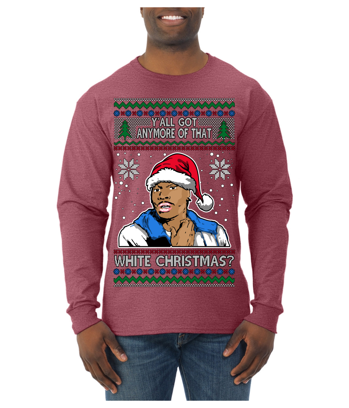 Y'all Got Anymore of that White Christmas Tyrone Biggums Ugly Christmas Sweater Mens Long Sleeve Shirt