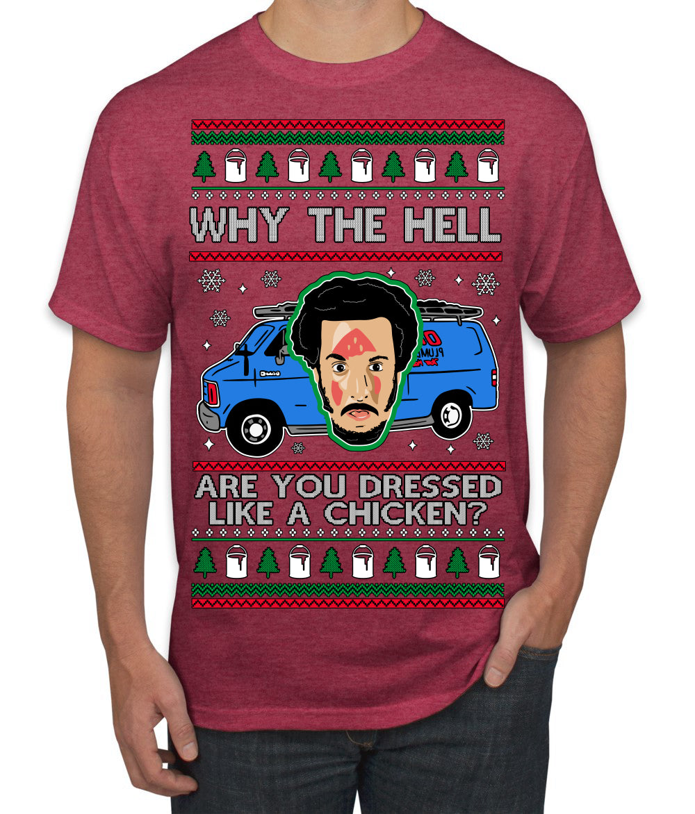 Why the Hell are You Dressed Like a Chicken? Funny Movie Ugly Christmas Sweater Men's T-Shirt