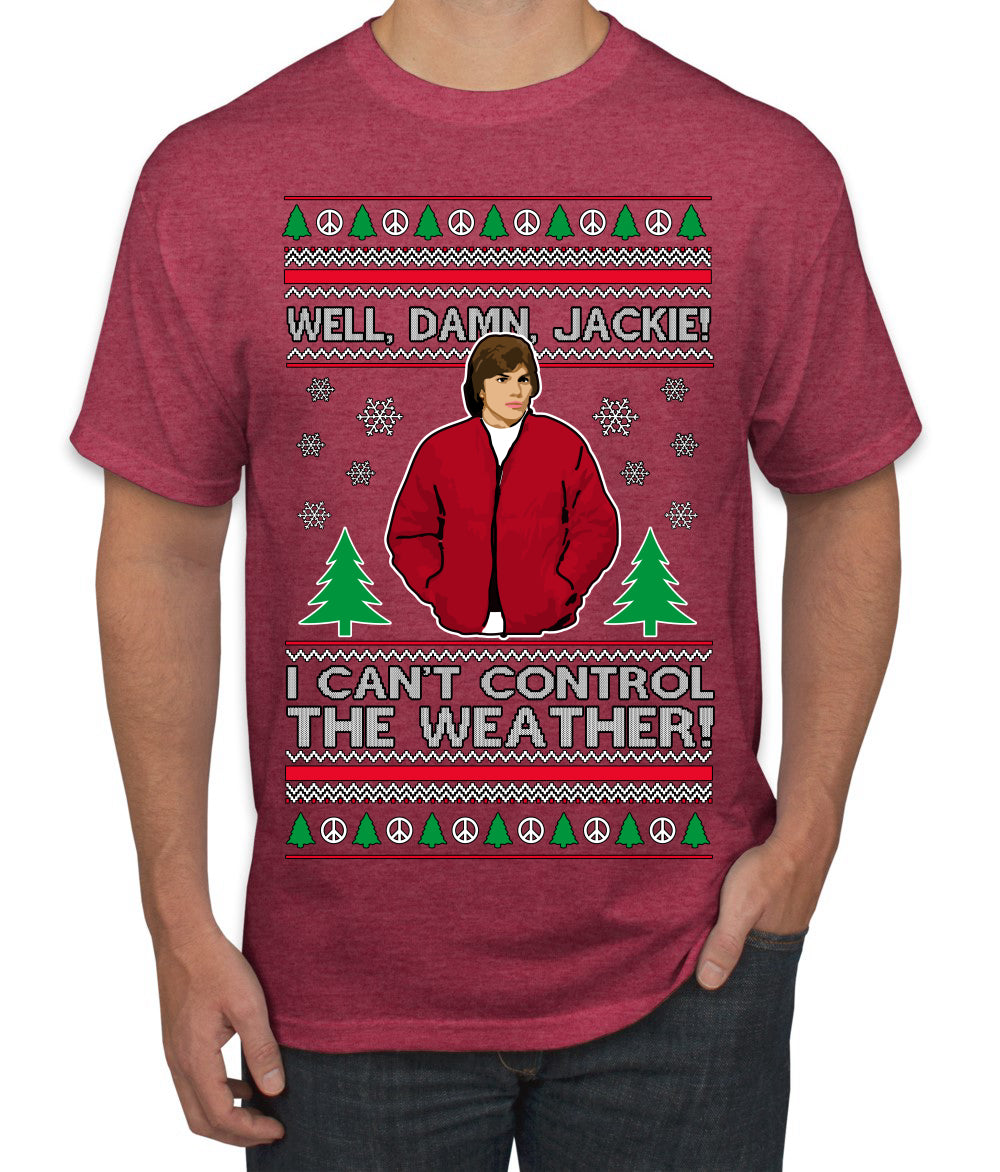 Damn Jackie I Can't Control the Weather Funny 70s Show Ugly Christmas Sweater Men's T-Shirt