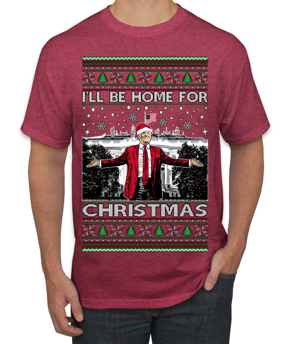 I'll Be Home for Christmas | Funny Santa Clause President Donald Trump White House Holiday Xmas Sweaters, MAGA Ugly Christmas Sweater Men's T-Shirt