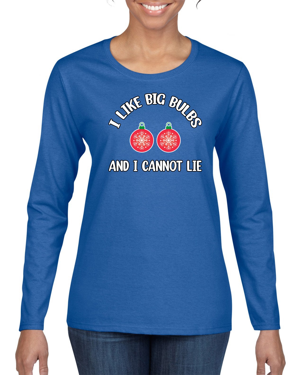 I Like Big Bulbs and I Cannot Lie | Funny Ugly Christmas Sweater Womens Graphic Long Sleeve T-Shirt