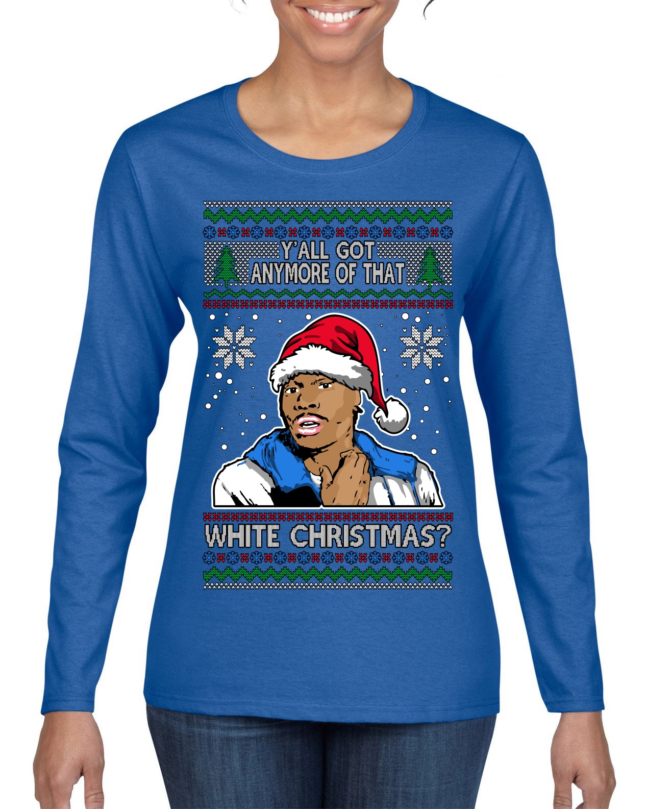 Y'all Got Anymore of that White Christmas Tyrone Biggums Ugly Christmas Sweater Womens Graphic Long Sleeve T-Shirt