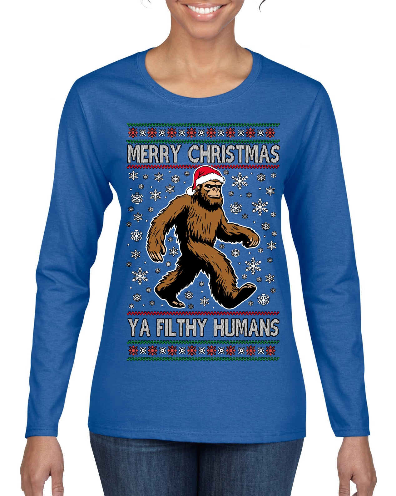 Merry Christmas Ya Filthy Humans Funny Sasquatch Bigfoot Ugly Christmas Sweater Womens Graphic Long Sleeve T-Shirt