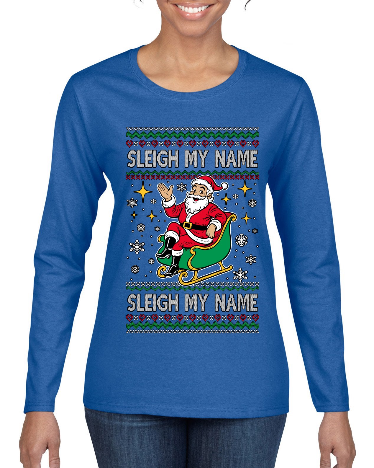 Sleigh My Name Sleigh My Name, Pop Singers, Song Lyrics Pun, Santa Sleigh, Ugly Christmas Sweater Womens Graphic Long Sleeve T-Shirt