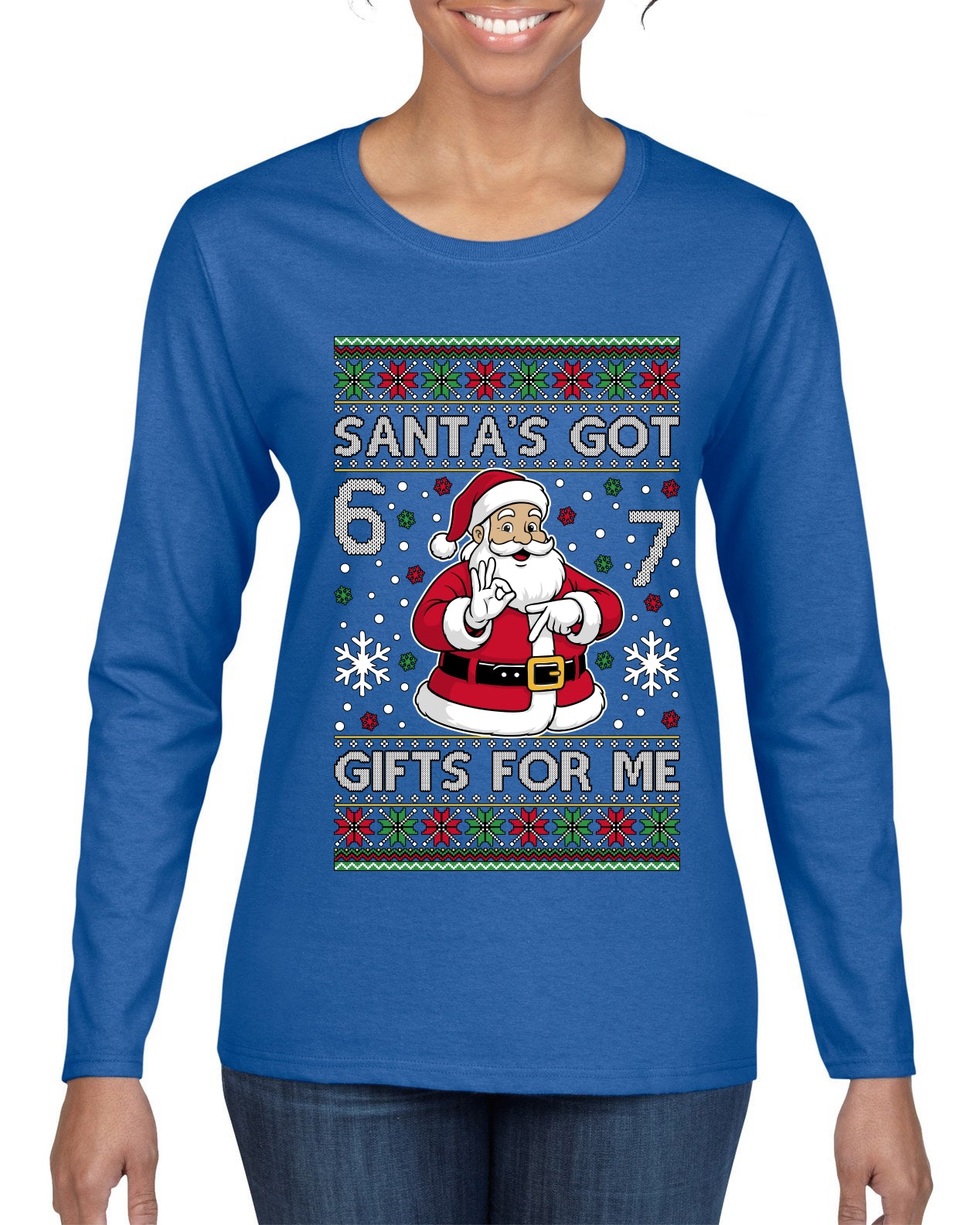 Santa's Got 6 7 Gifts For Me, Ugly Christmas Sweater Womens Graphic Long Sleeve T-Shirt
