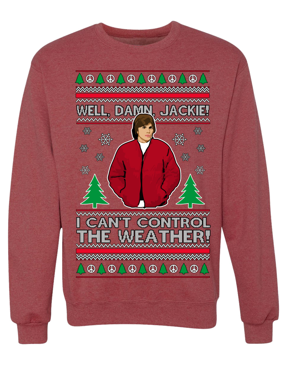 Damn Jackie I Can't Control the Weather Funny 70s Show Ugly Christmas Sweater Crewneck Sweatshirt