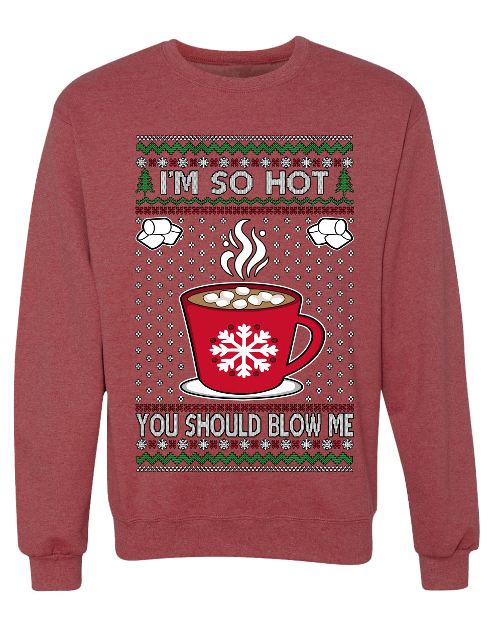I'm So Hot You Should Blow Me Hot Cocoa, Unisex Ugly Christmas Sweater Crewneck Sweatshirts