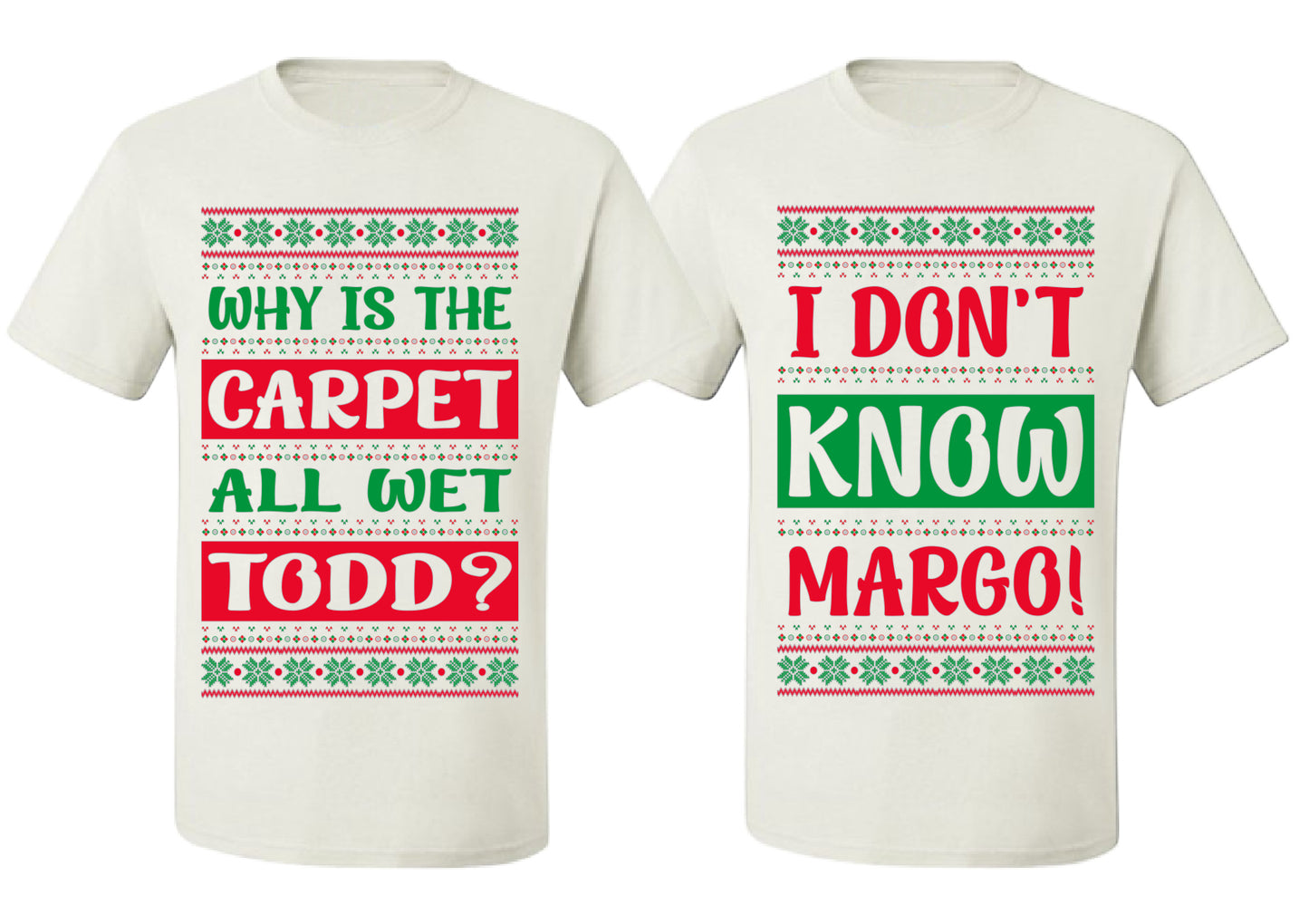 Why Is The Carpet Wet Todd I Dont Know Margo Ugly Christmas Matching Couples Crewneck T-Shirt