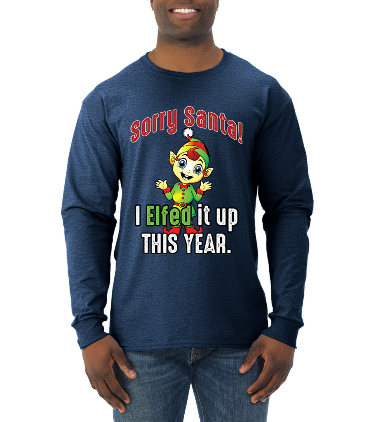 Sorry Santa I Elfed It Up This Year Christmas Mens Long Sleeve Shirt