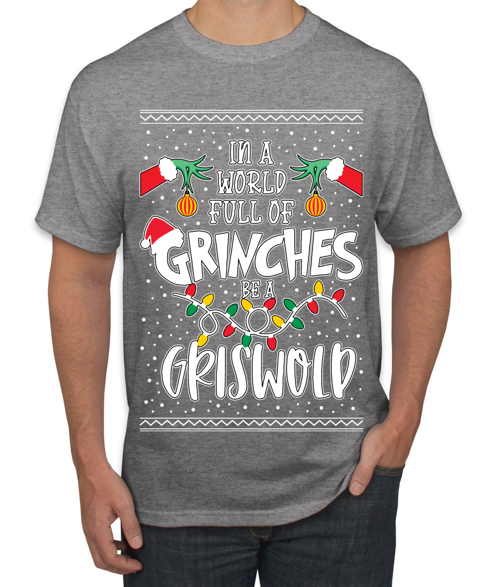 In A World Full Of Grinches Be A Grizwold Ugly Christmas Sweater Men's Graphic T-Shirt