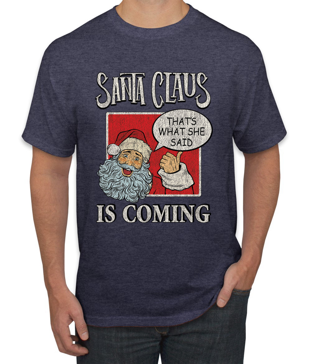 Santa Claus Is Coming, That's What She Said Christmas Men's Graphic T-Shirt