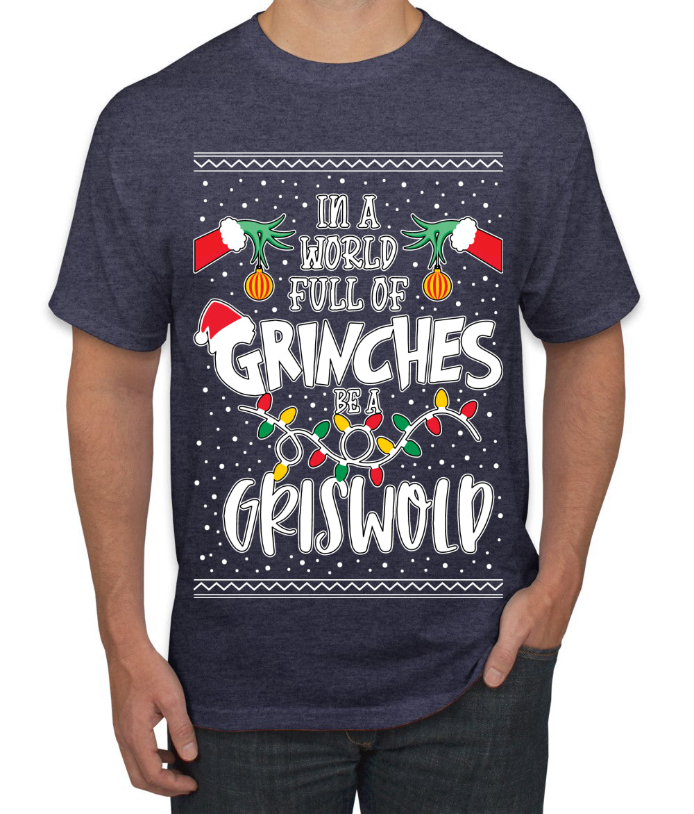 In A World Full Of Grinches Be A Grizwold Ugly Christmas Sweater Men's Graphic T-Shirt