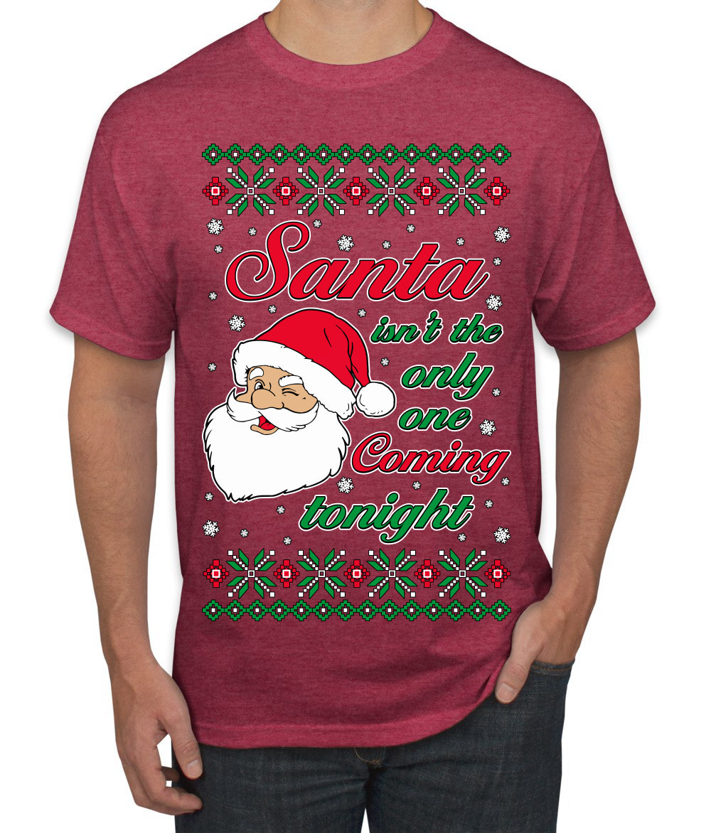 Naughty Santa Isn't The Only One Coming Tonight Ugly Christmas Sweater Men's T-Shirt