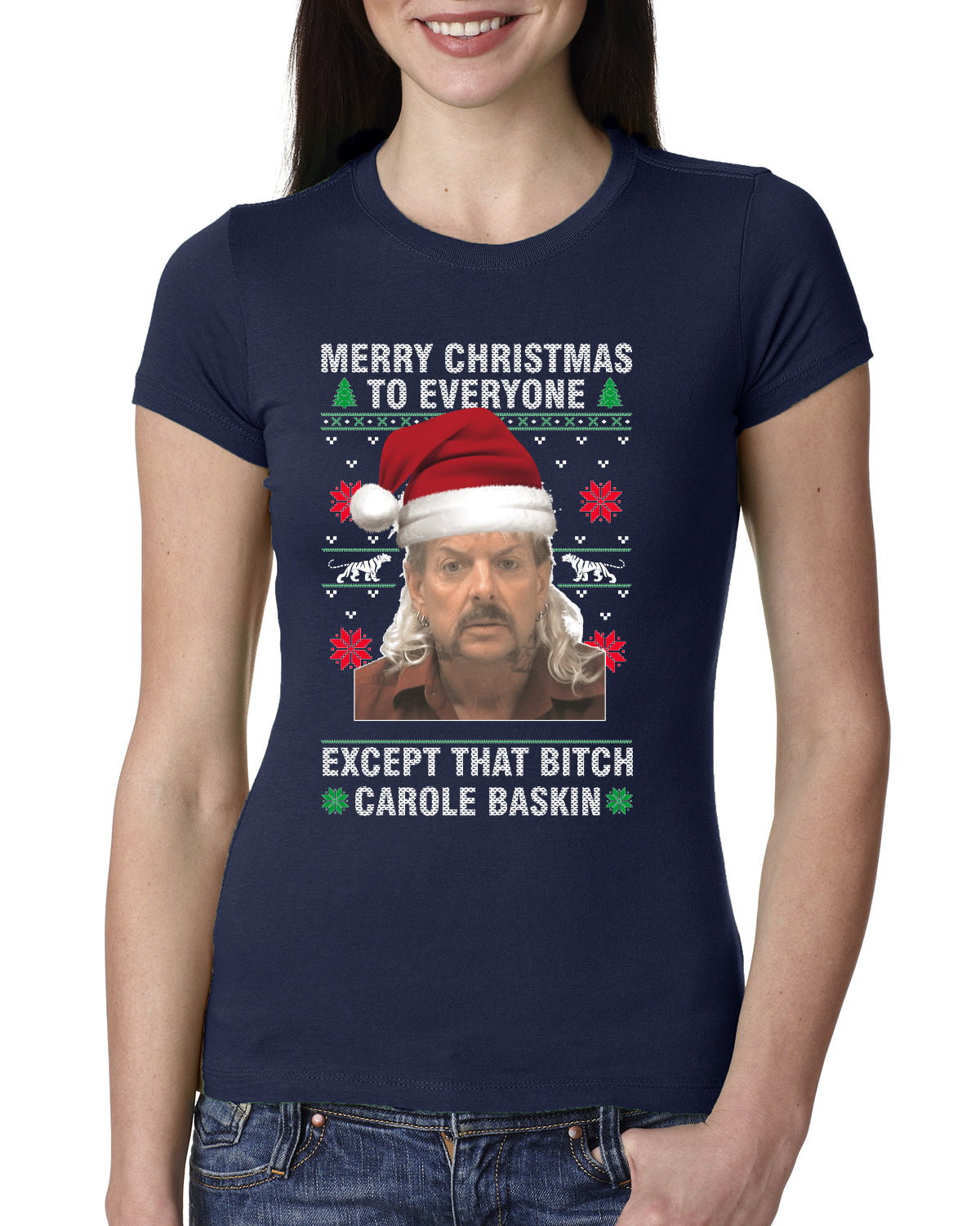 Merry Christmas to Everyone Except Carole Baskin Ugly Christmas Sweater Womens Slim Fit Junior Tee