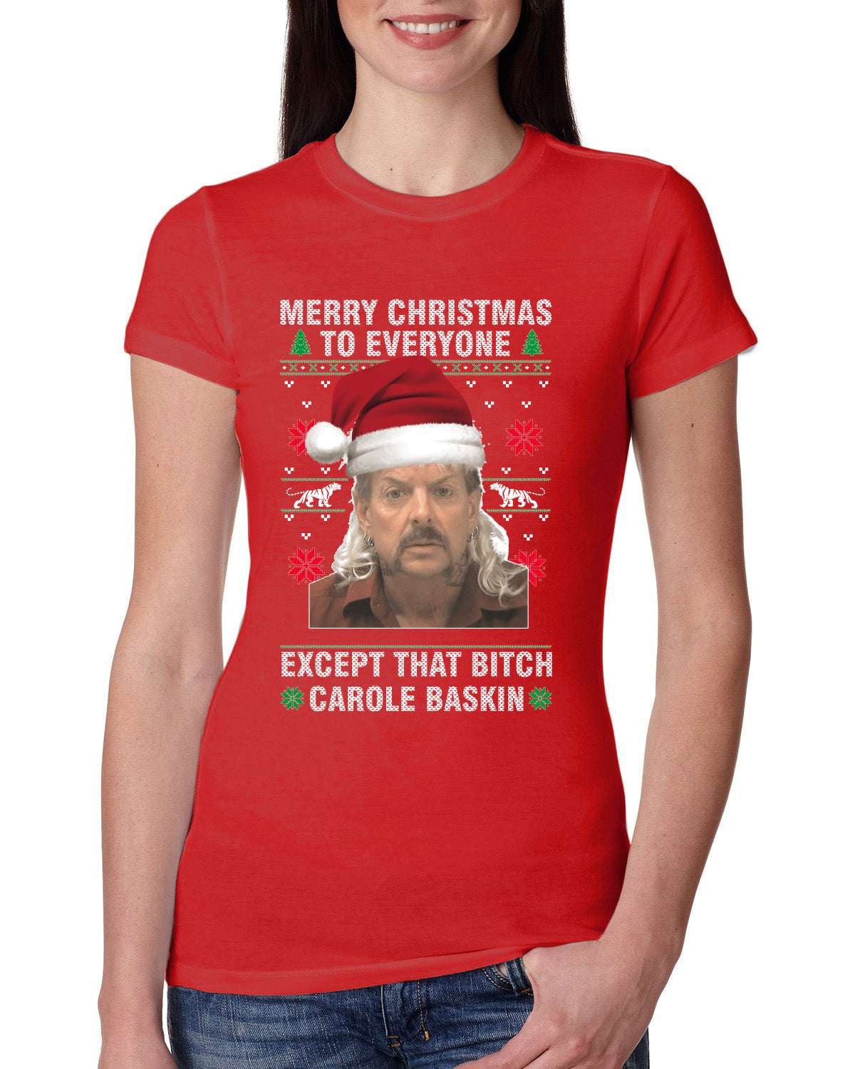 Merry Christmas to Everyone Except Carole Baskin Ugly Christmas Sweater Womens Slim Fit Junior Tee