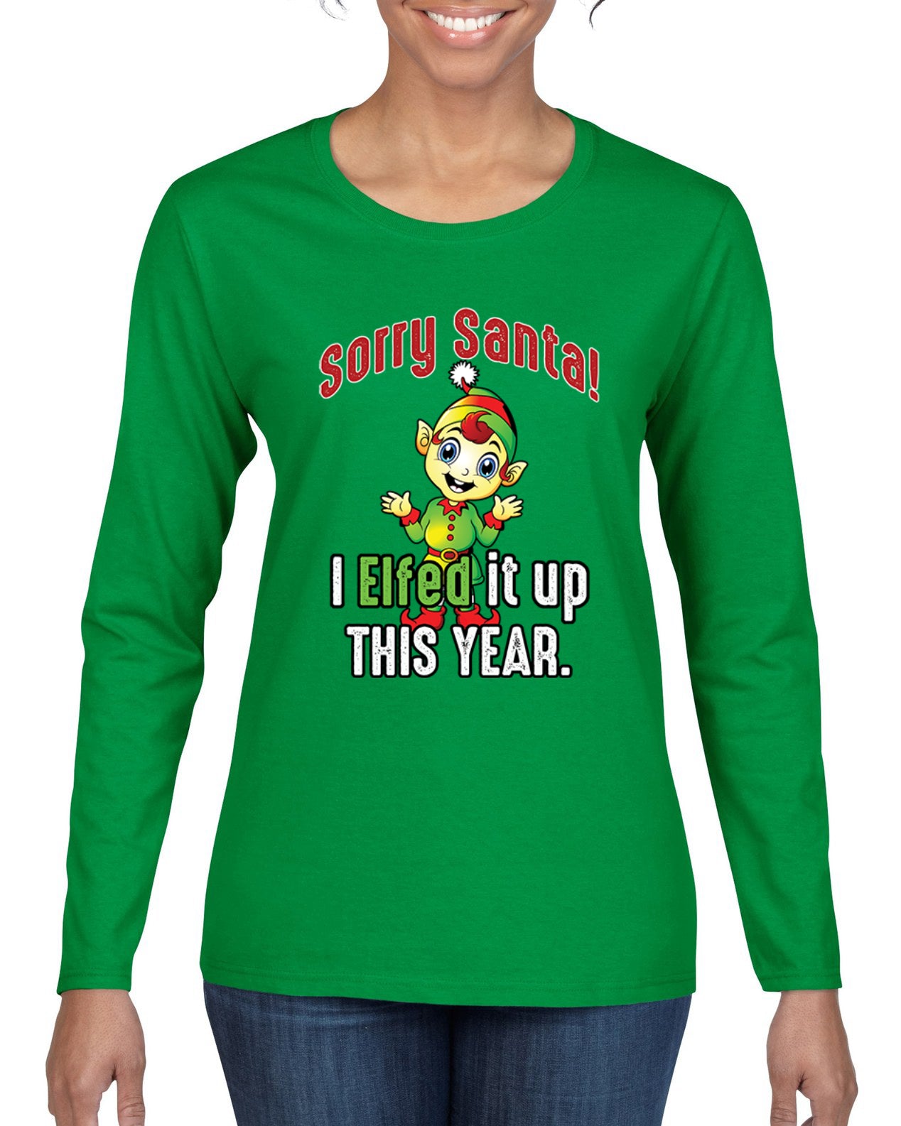 Sorry Santa I Elfed It Up This Year Christmas Womens Graphic Long Sleeve T-Shirt