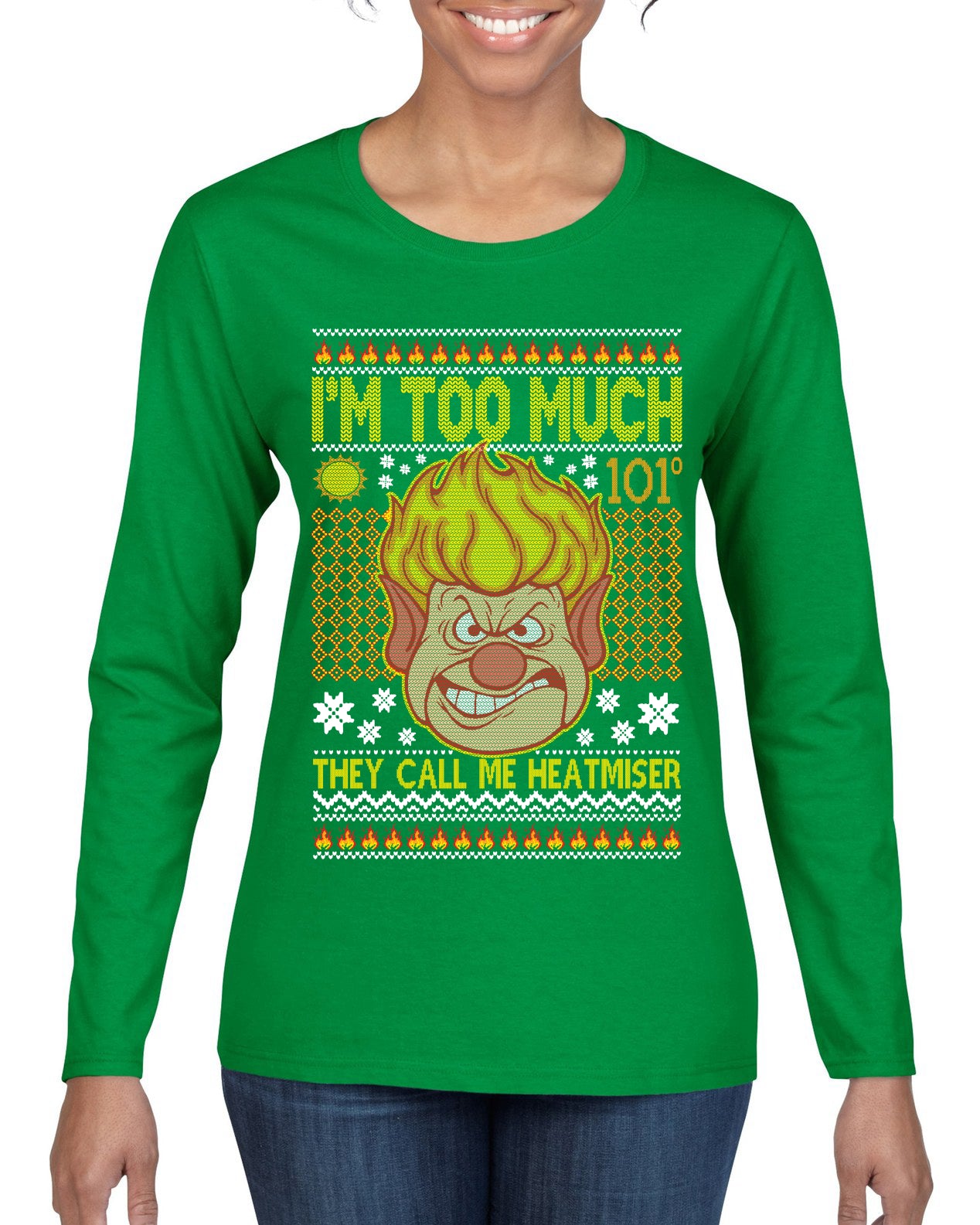 They Call Me Heatmeiser I'm Too Much Ugly Christmas Sweater Womens Graphic Long Sleeve T-Shirt