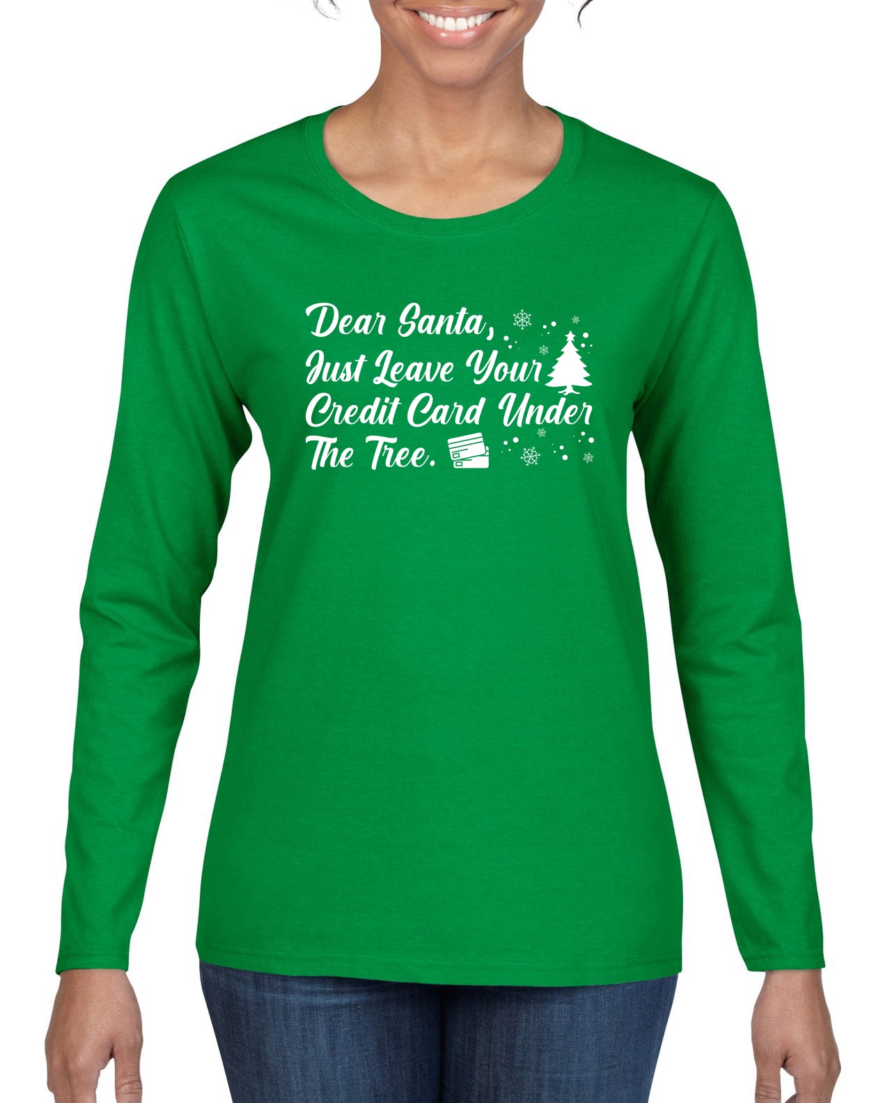 Dear Santa, Just Leave your Credit Card Christmas Womens Graphic Long Sleeve T-Shirt