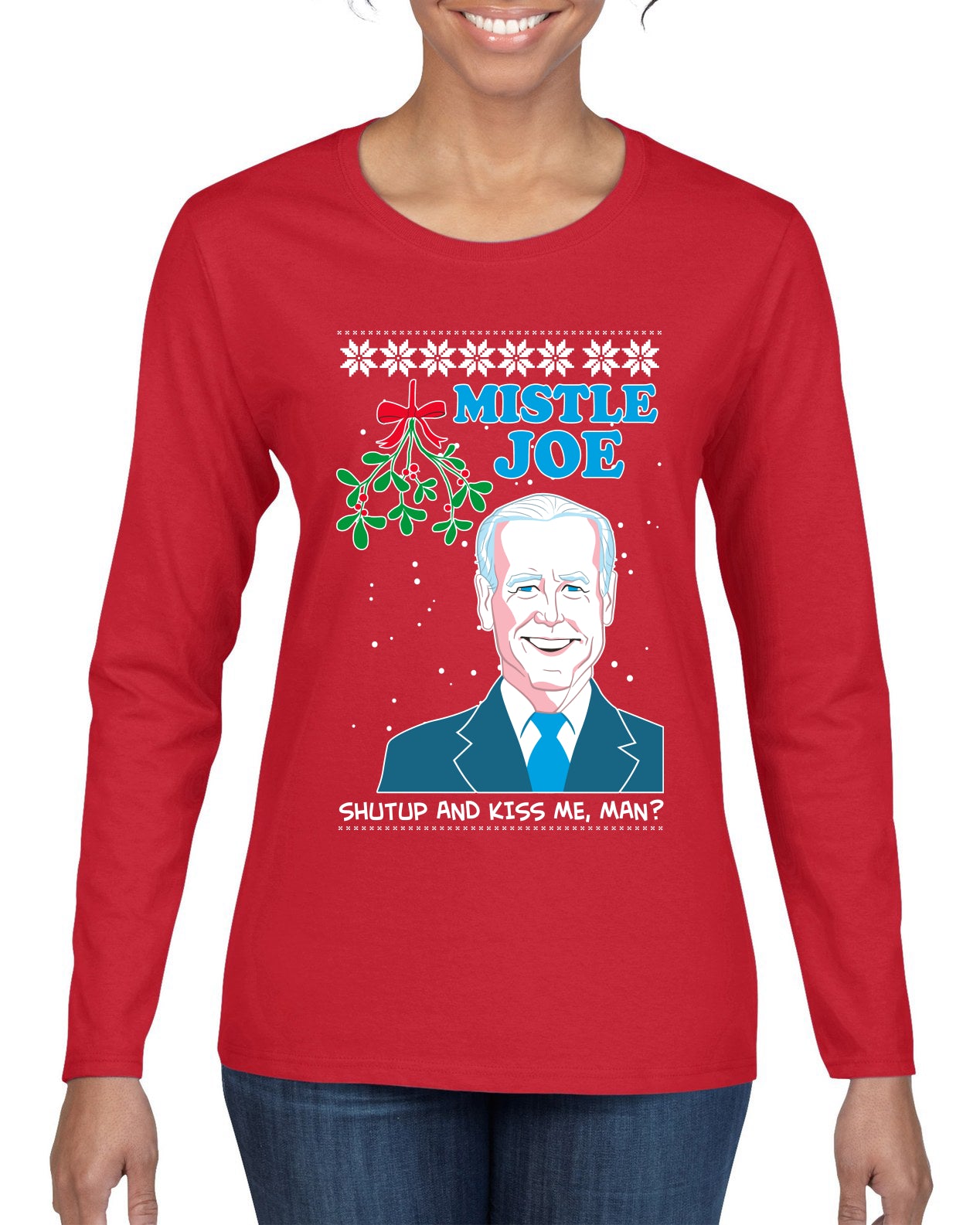 Mistle Joe Shut Up And Kiss Me Man Biden Ugly Christmas Sweater Womens Graphic Long Sleeve T-Shirt