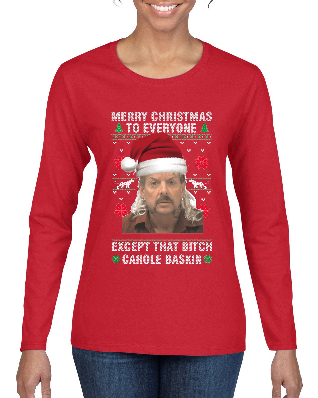 Merry Christmas to Everyone Except Carole Baskin Ugly Christmas Sweater Womens Graphic Long Sleeve T-Shirt