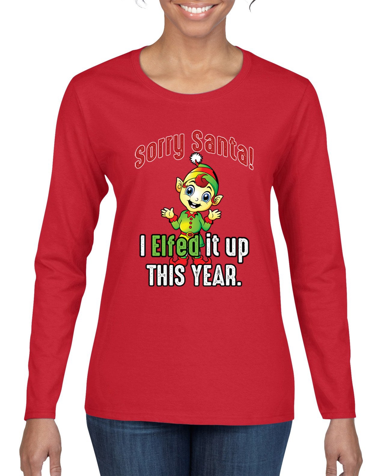 Sorry Santa I Elfed It Up This Year Christmas Womens Graphic Long Sleeve T-Shirt