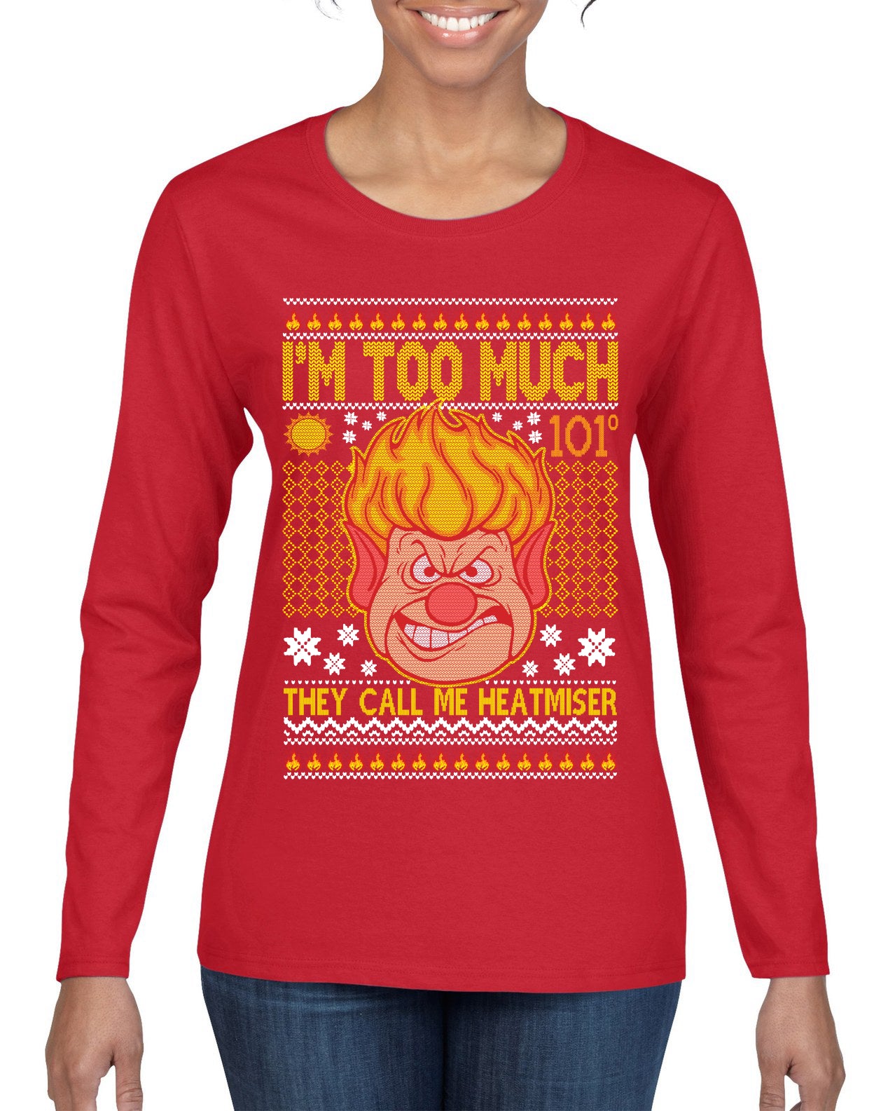 They Call Me Heatmeiser I'm Too Much Ugly Christmas Sweater Womens Graphic Long Sleeve T-Shirt