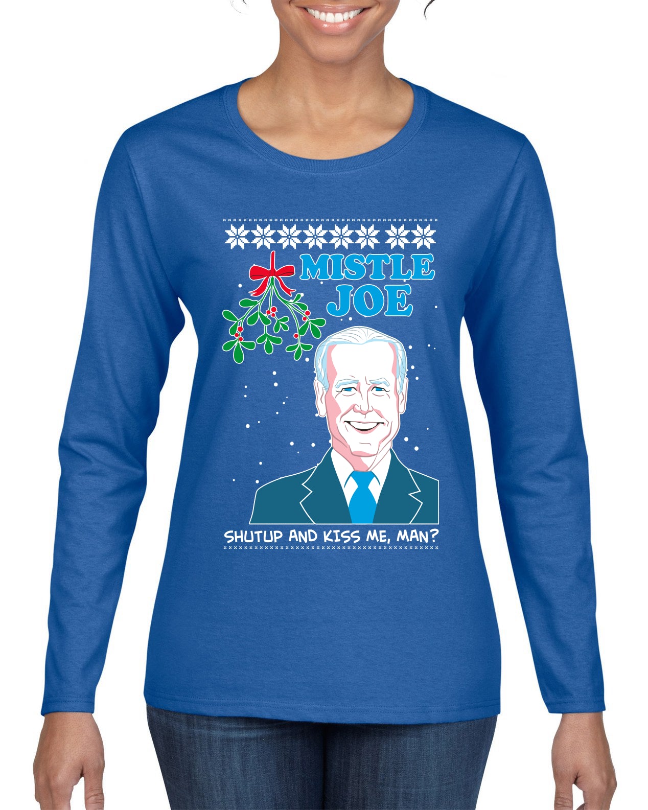 Mistle Joe Shut Up And Kiss Me Man Biden Ugly Christmas Sweater Womens Graphic Long Sleeve T-Shirt