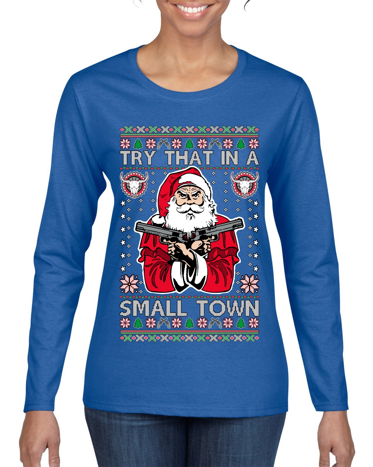Try That In A Small Town Christmas Ugly Christmas Sweater Womens Graphic Long Sleeve T-Shirt