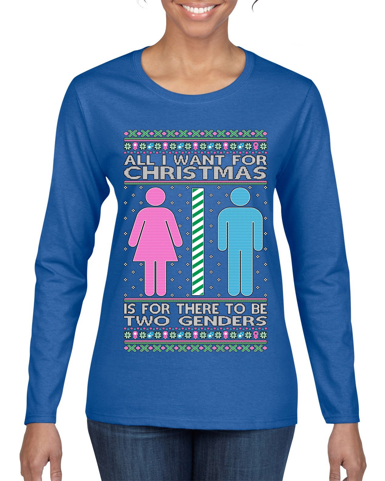 All I Want For Christmas Is For There To Be Two Genders Ugly Christmas Sweater Womens Graphic Long Sleeve T-Shirt