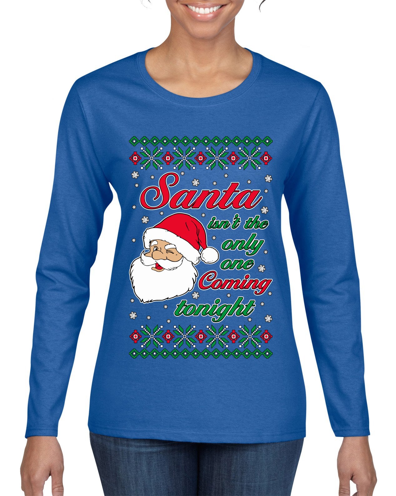 Naughty Santa Isn't The Only One Coming Tonight Ugly Christmas Sweater Womens Graphic Long Sleeve T-Shirt