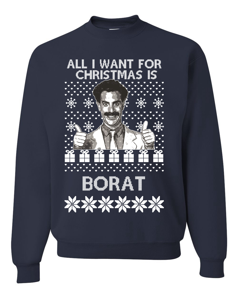 All I Want for Christmas is Borat Ugly Christmas Sweater Unisex Crewneck Graphic Sweatshirt