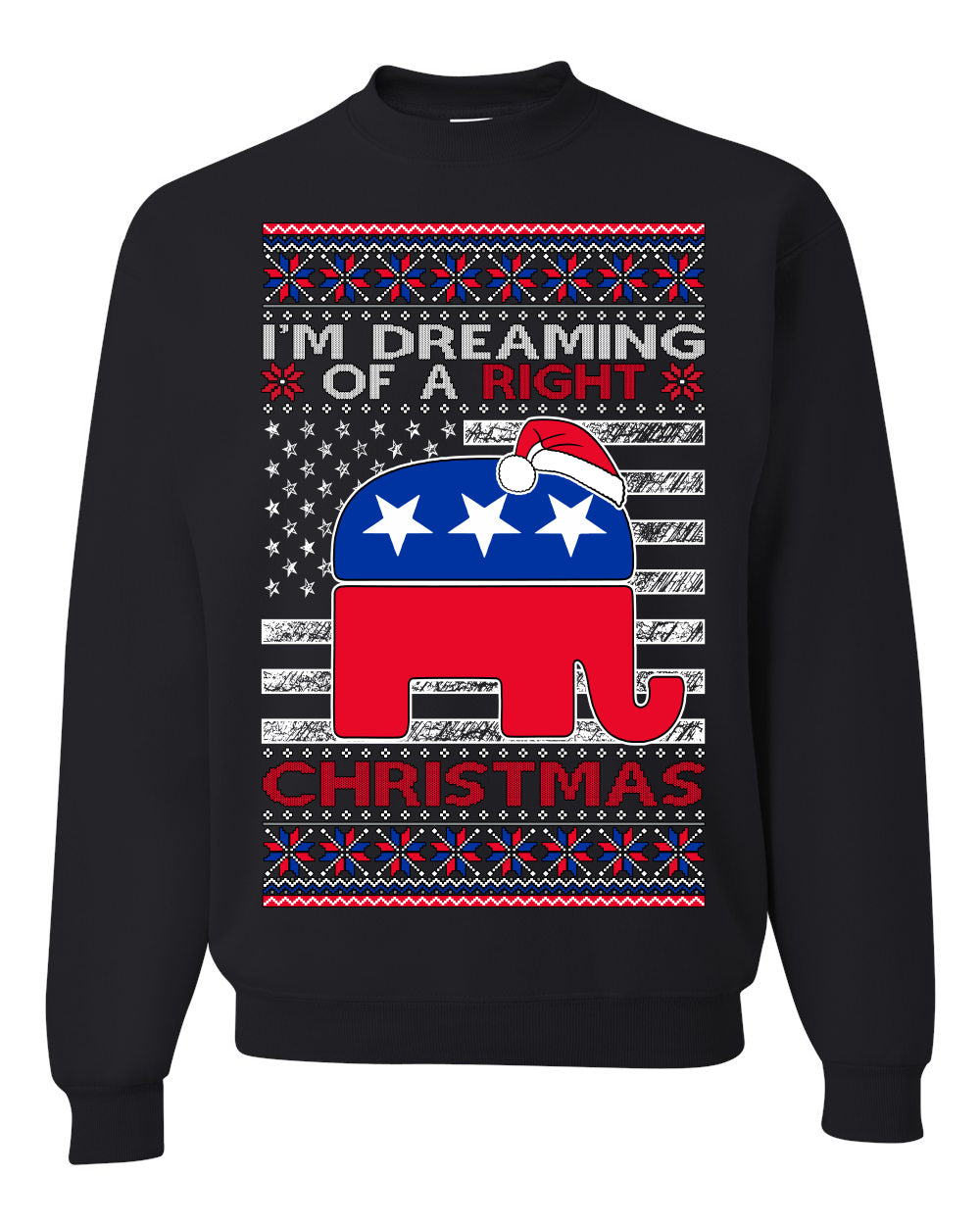 I'm Dreaming Of A Right Christmas Republican GOP Ugly Christmas Sweater Unisex Crewneck Sweatshirt