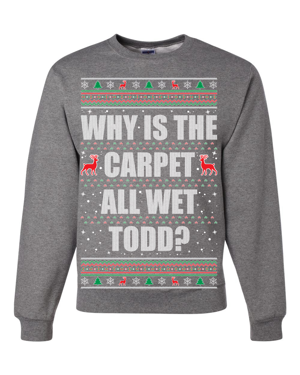 Todd Margo Why Is The Carpet All Wet Todd? Individual Couples Ugly Christmas Sweater Unisex Crewneck Graphic Sweatshirt