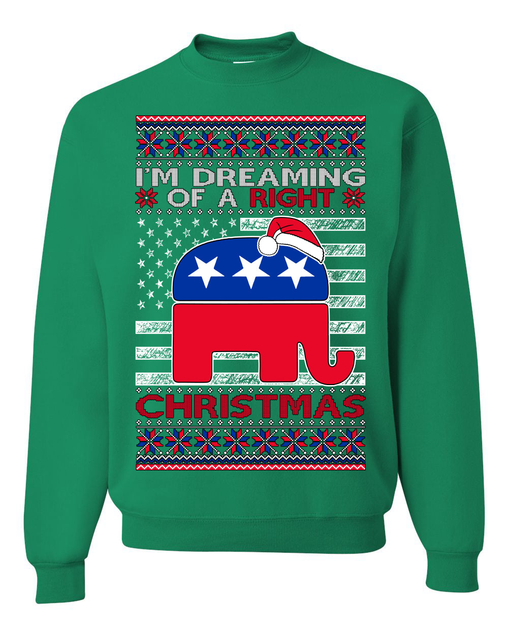 I'm Dreaming Of A Right Christmas Republican GOP Ugly Christmas Sweater Unisex Crewneck Sweatshirt