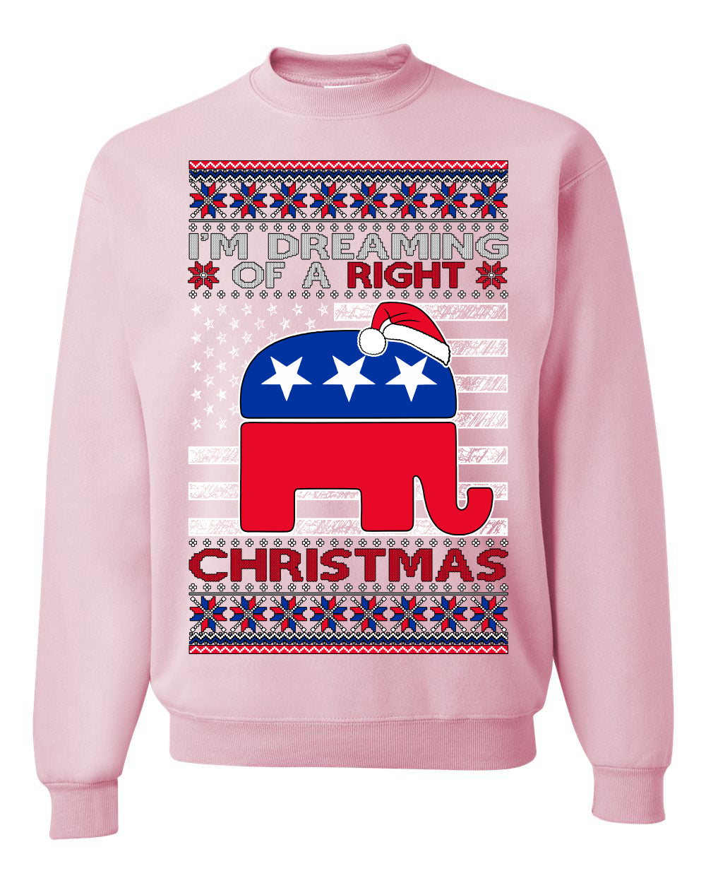I'm Dreaming Of A Right Christmas Republican GOP Ugly Christmas Sweater Unisex Crewneck Sweatshirt