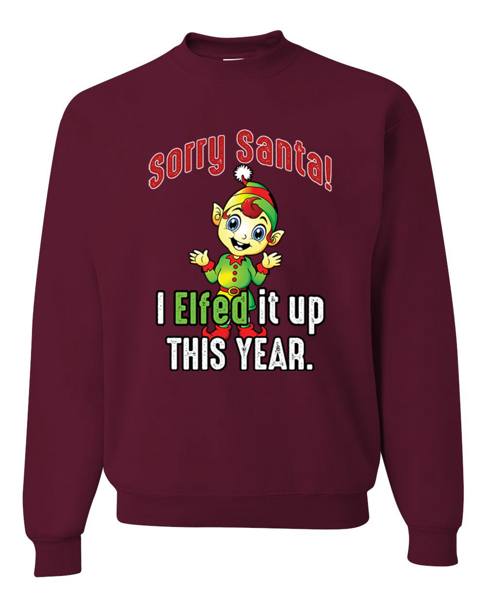 Sorry Santa I Elfed It Up This Year Merry Christmas Unisex Crewneck Graphic Sweatshirt