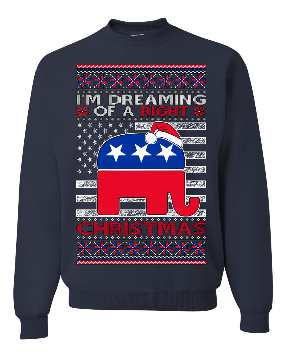 I'm Dreaming Of A Right Christmas Republican GOP Ugly Christmas Sweater Unisex Crewneck Sweatshirt
