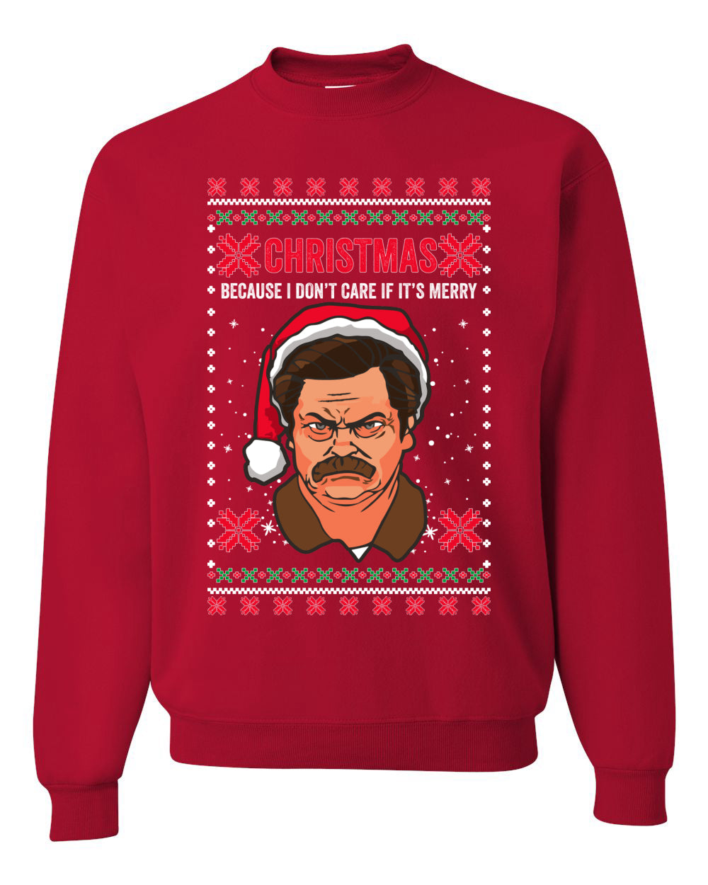 Ron Swanson Parks and Rec Christmas I Don't Care if It's Merry Xmas Merry Ugly Christmas Sweater Unisex Crewneck Graphic Sweatshirt