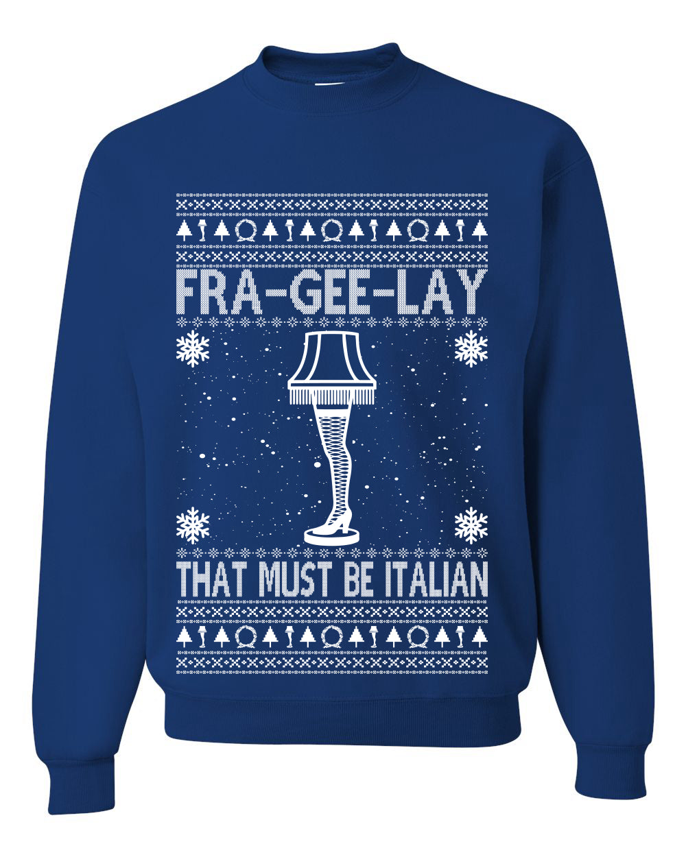 Fra-gee-lay Funny Movie Qoutes That Must Be Italian Ugly Christmas Sweater Unisex Crewneck Graphic Sweatshirt