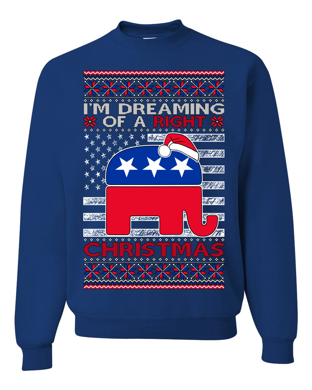 I'm Dreaming Of A Right Christmas Republican GOP Ugly Christmas Sweater Unisex Crewneck Sweatshirt
