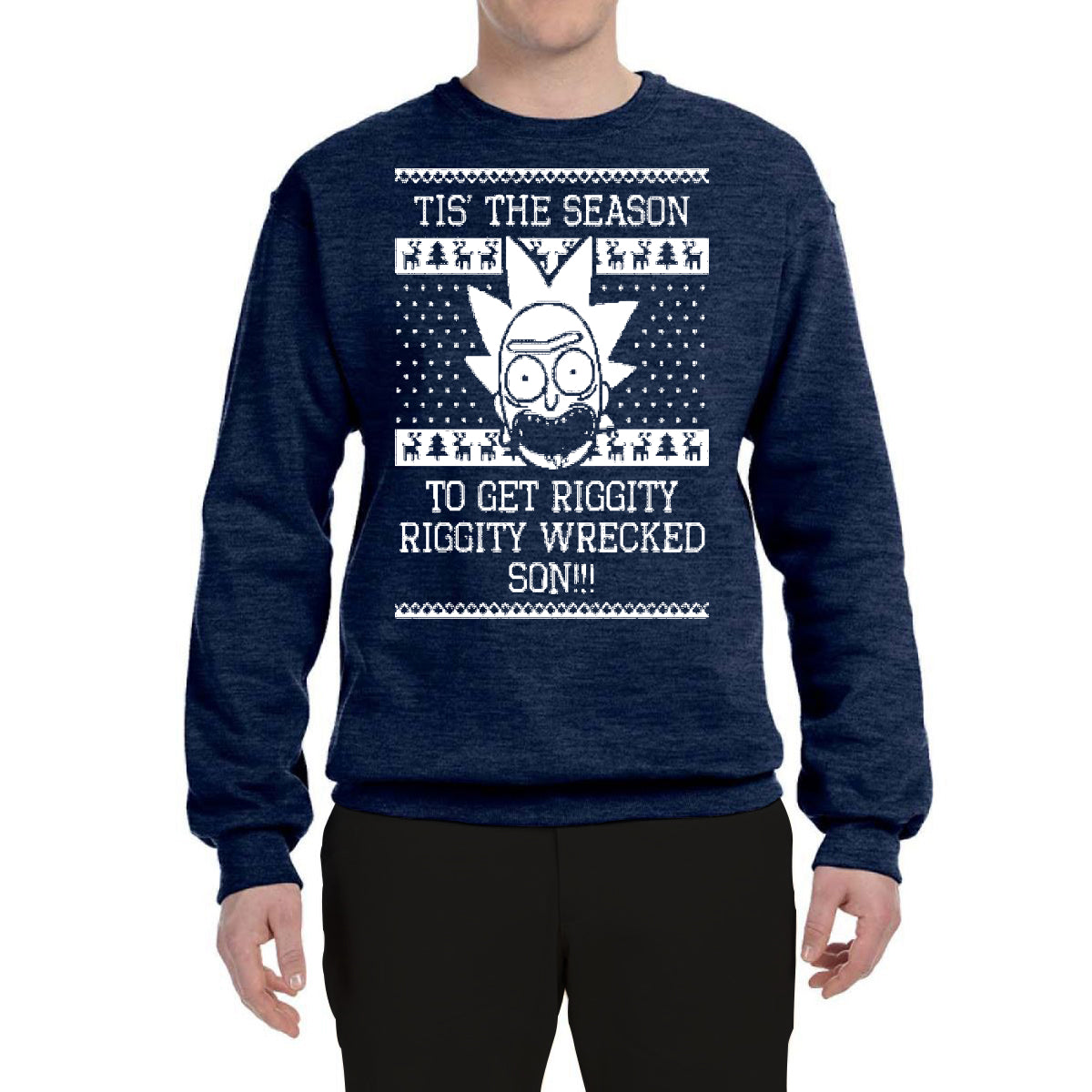 Tis The Season To Get Riggity, Riggity Wrecked, Son! Ugly Christmas Sweater Unisex Crewneck Graphic Sweatshirt