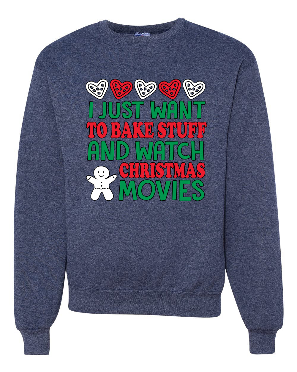 I Just want to Bake Stuff and Watch Merry Christmas Movies Merry Christmas Unisex Crewneck Graphic Sweatshirt
