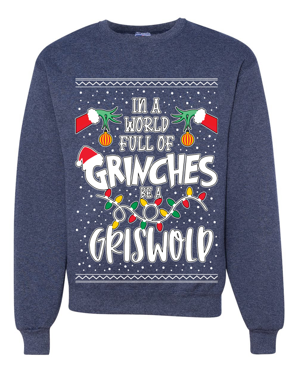 In A World Full Of Grinches Be A Grizwold Ugly Christmas Sweater Unisex Crewneck Graphic Sweatshirt