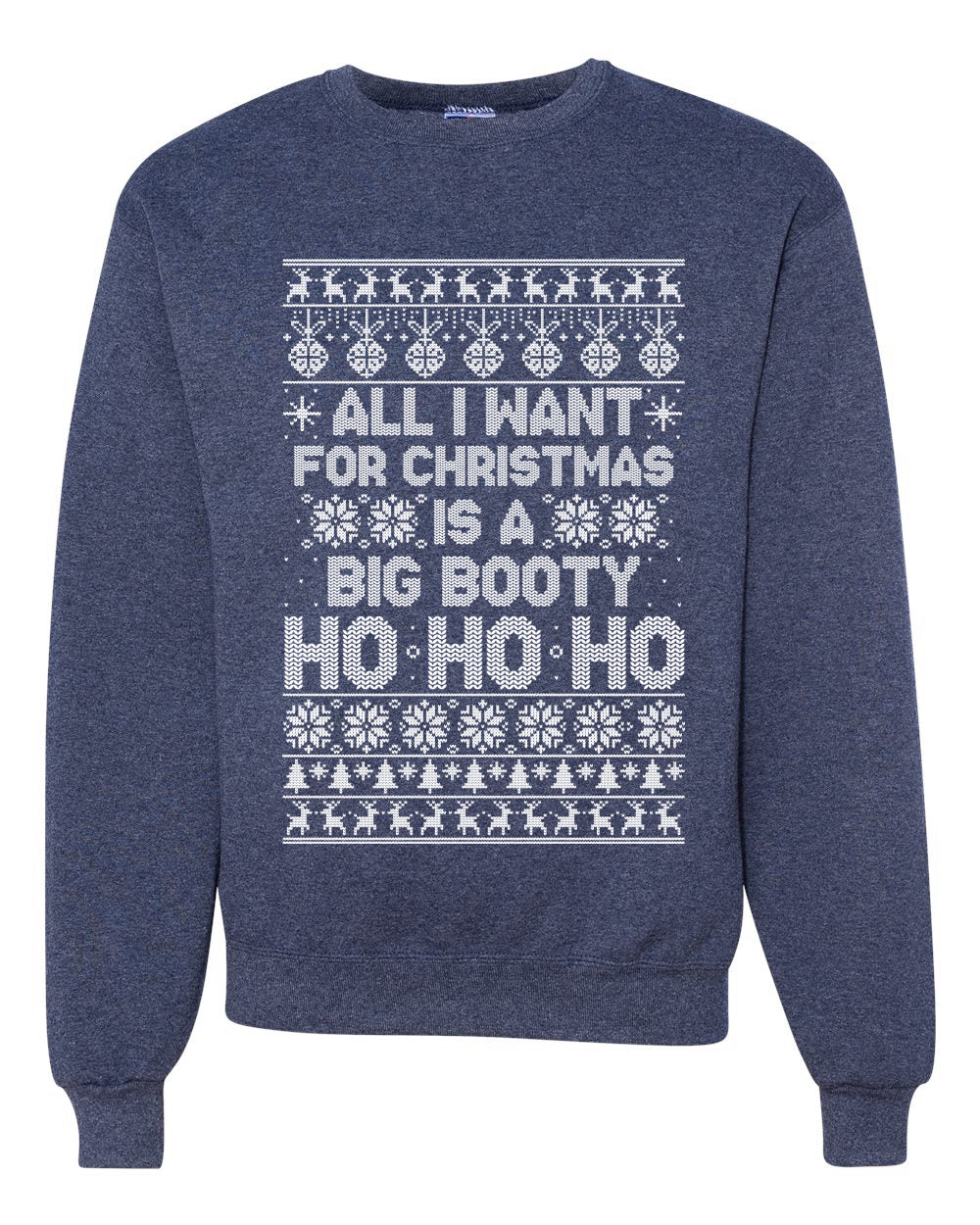 All I Want for Christmas is a Big Booty Ho Merry Ugly Christmas Sweater Unisex Crewneck Graphic Sweatshirt