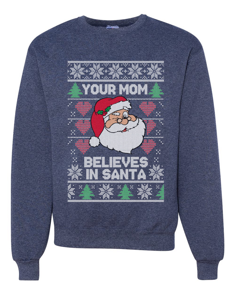 Funny Inappropriate Sweater Your Mom Believes in Santa Merry Ugly Christmas Sweater Unisex Crewneck Graphic Sweatshirt