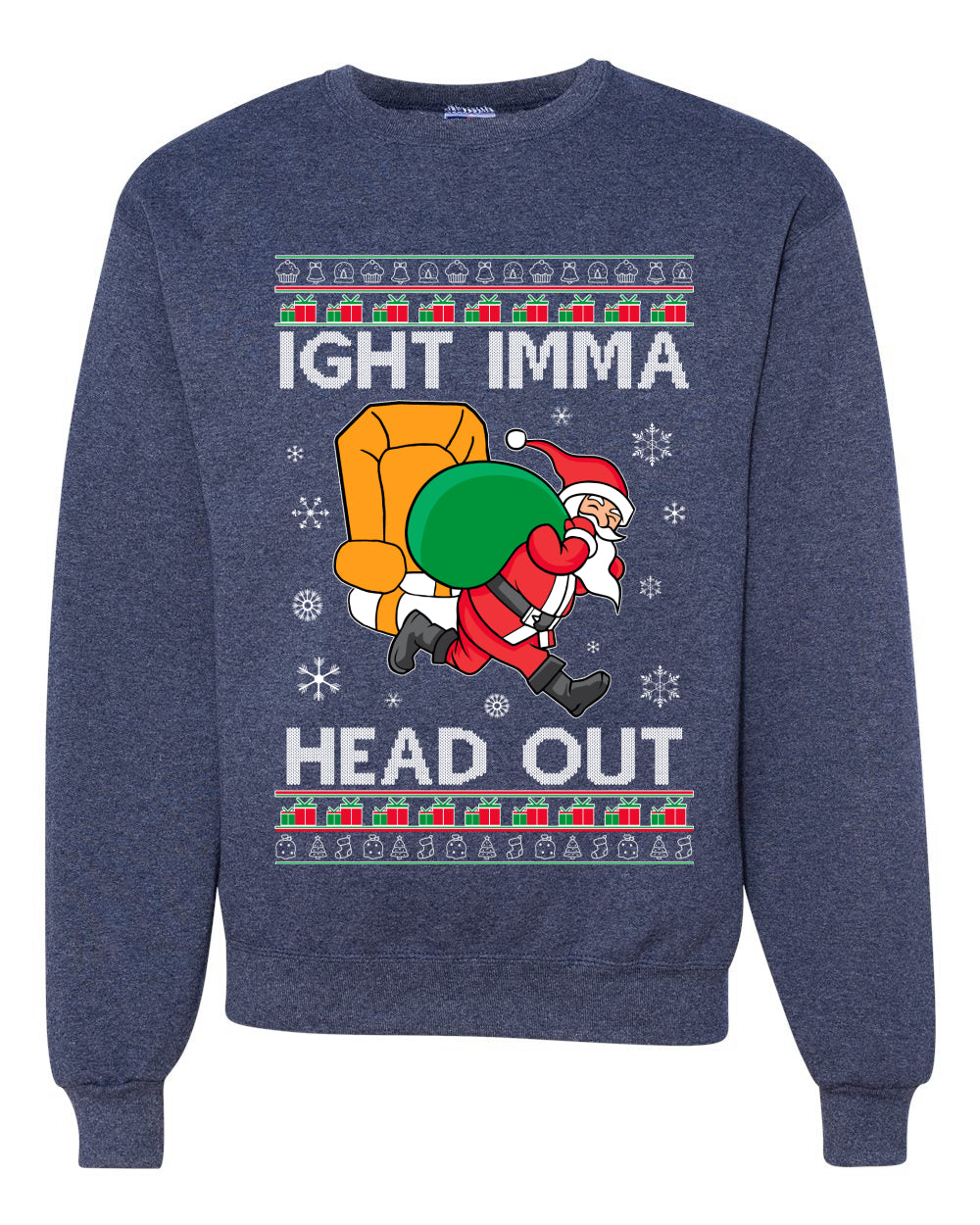 Ight Imma Head Out Funny Santa Xmas Meme Merry Ugly Christmas Sweater Unisex Crewneck Graphic Sweatshirt