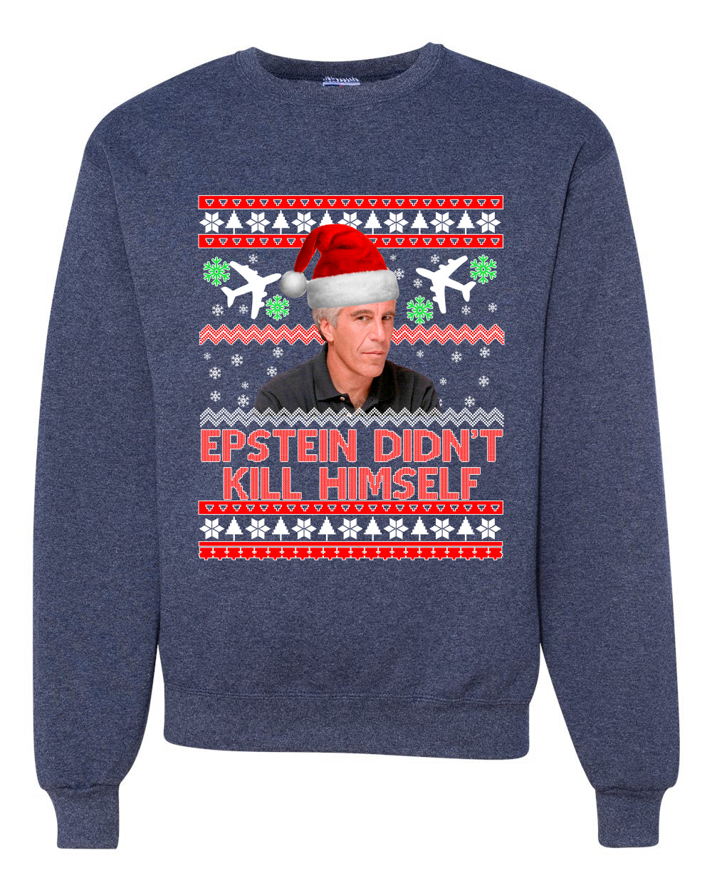 Epstein Didn't Kill Himself Funny Santa Holidays Xmas Merry Ugly Christmas Sweater Unisex Crewneck Graphic Sweatshirt