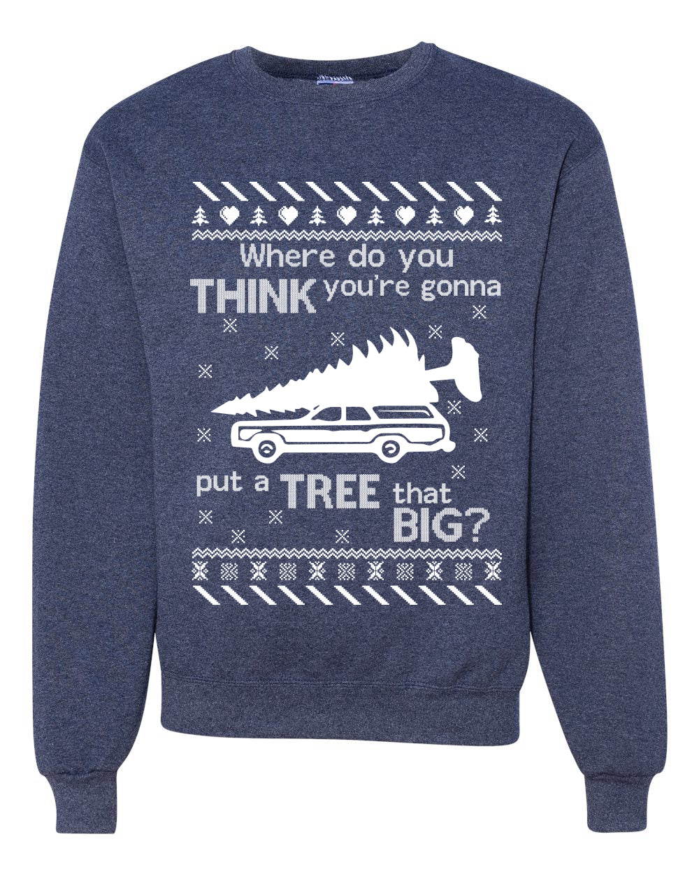 Where You Gonna Put a Tree That Big? Merry Ugly Christmas Sweater Unisex Crewneck Graphic Sweatshirt