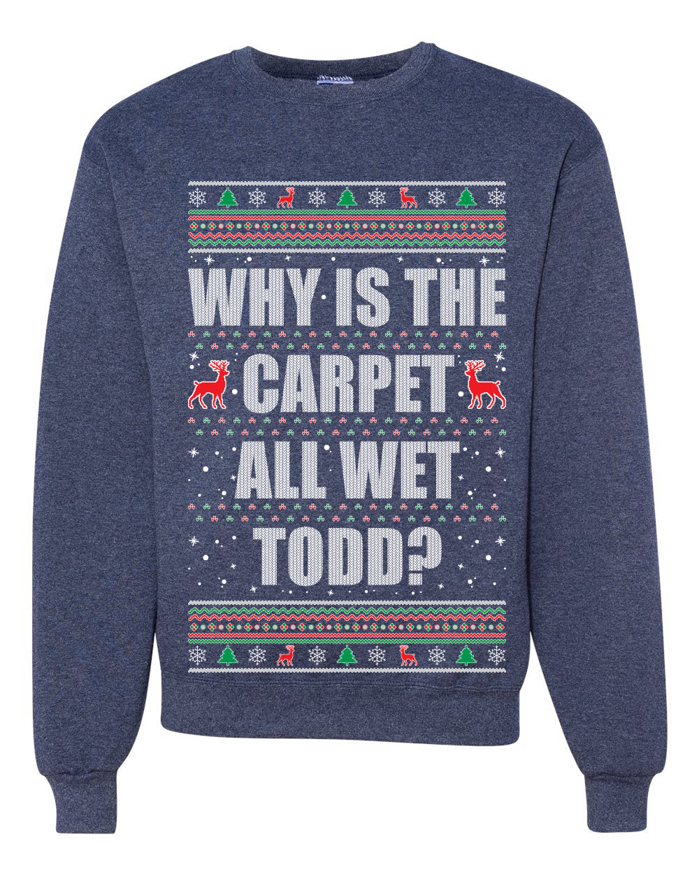 Todd Margo Why Is The Carpet All Wet Todd? Individual Couples Ugly Christmas Sweater Unisex Crewneck Graphic Sweatshirt