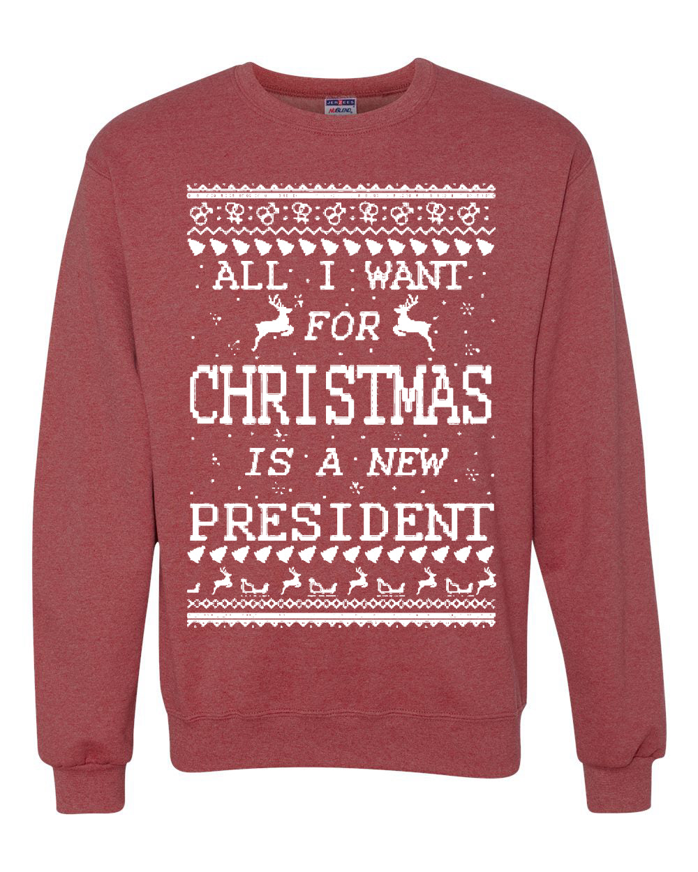 All I Want for Christmas is a New President Merry Ugly Christmas Sweater Unisex Crewneck Graphic Sweatshirt